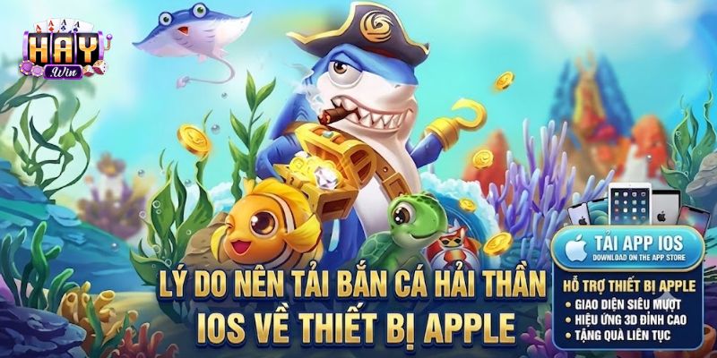 4 lý do anh em nên tải game bắn cá Hải Thần về thiết bị iOS